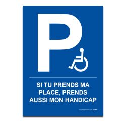 Panneau Si tu prends ma place, prends mon handicap