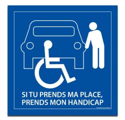 Signalétique PMR - Si tu prends ma place, tu prends mon handicap
