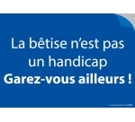 Stickers - Lot de 20 - La bêtise n'est pas un handicap. Garez-vous ailleurs!