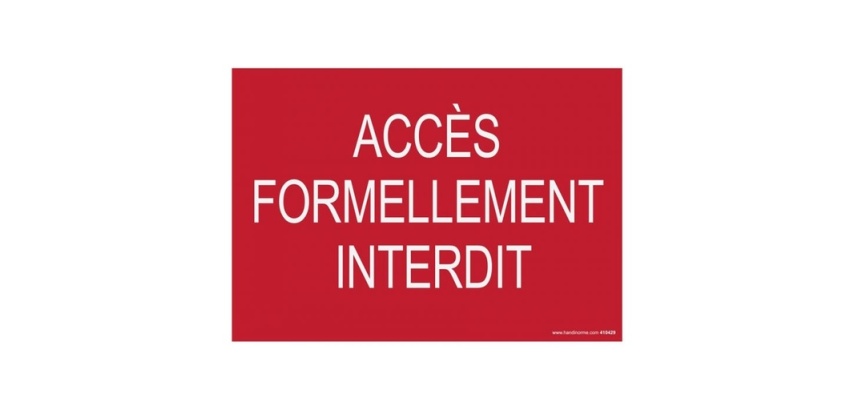 Signalisation Accès formellement interdit