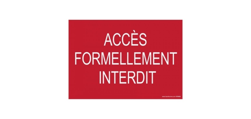 Signalisation Accès formellement interdit