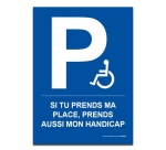 Panneau - Si tu prends ma place, prends mon handicap