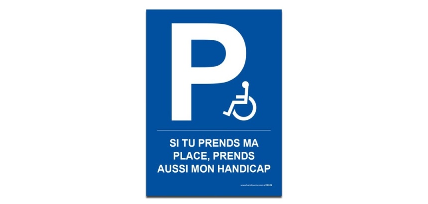 Panneau - Si tu prends ma place, prends mon handicap