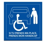 Signalétique PMR - Si tu prends ma place, tu prends mon handicap