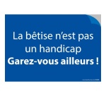 Stickers - La bêtise n'est pas un handicap. Garez-vous ailleurs!