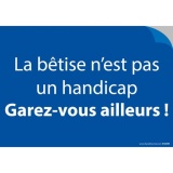 Stickers - La bêtise n'est pas un handicap. Garez-vous ailleurs!  (vinyle)
