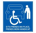 Signalétique PMR - Si tu prends ma place, tu prends mon handicap   - 125 x 125 mm - Vinyle Souple Autocollant