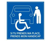 Signalétique PMR - Si tu prends ma place, tu prends mon handicap