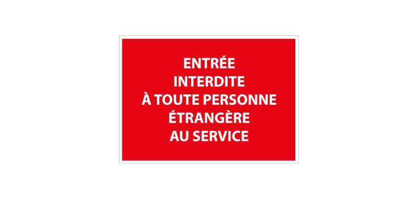 Panneau Entrée interdite à toute personne étrangère au service