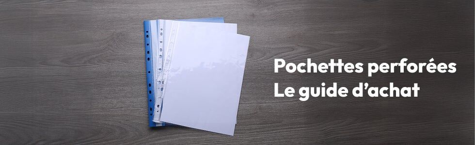 Guide d’achat : comment choisir ses pochettes plastiques perforées ?