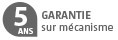 Garantie 5 ans sur mécanisme