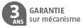 Garantie 3 ans sur mécanisme