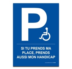 Panneau - Si tu prends ma place, prends mon handicap