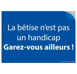 Stickers - La bêtise n'est pas un handicap. Garez-vous ailleurs!