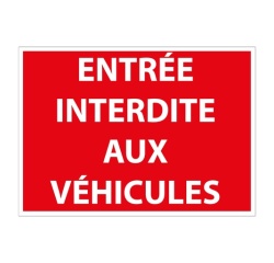 Panneau signalétique Interdiction - Entrée interdite aux véhicules