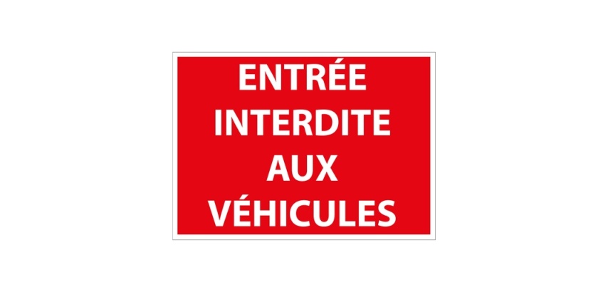 Panneau signalétique Interdiction - Entrée interdite aux véhicules