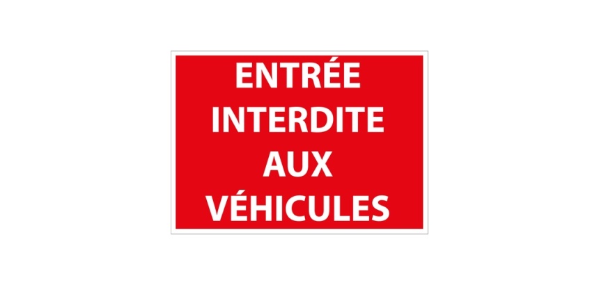Panneau signalétique Interdiction - Entrée interdite aux véhicules