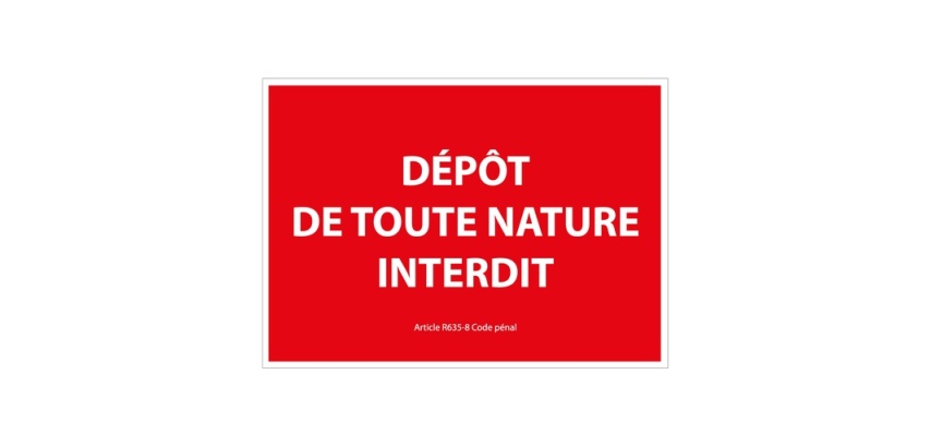 Panneau signalétique interdiction - Dépôt de toute nature interdit