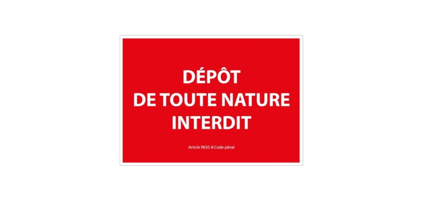Panneau signalétique interdiction - Dépôt de toute nature interdit