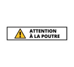 Panneau danger - Attention poutre - Autocollant vinyle souple