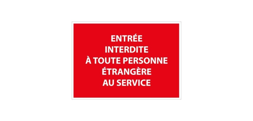 Panneau Entrée interdite à toute personne étrangère au service