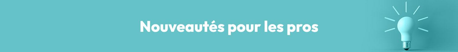 Nouveautés pour les pros