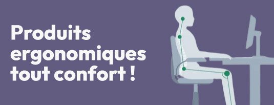 Produits ergonomiques tout confort !