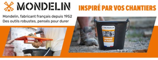 Mondelin inspiré par vos chantiers Mondelin, fabricant français depuis 1952. Des outils robustes, pensés pour durer