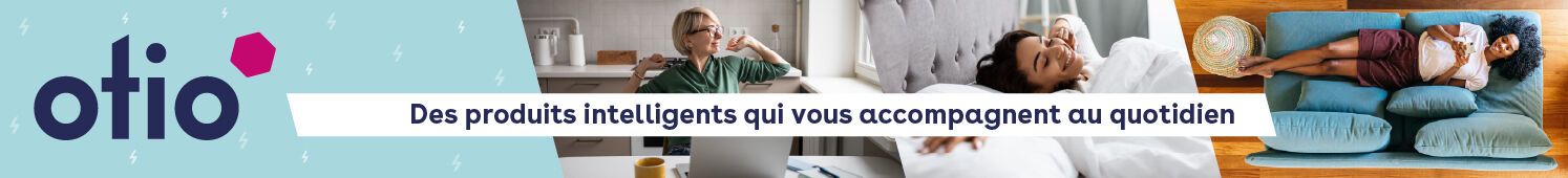 Otio Des produits intelligents qui vous accompagnent au quotidien