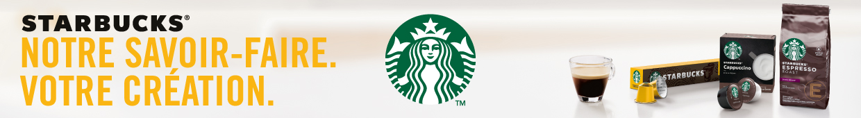 STARBUCKS Notre savoir-faire. Votre création.