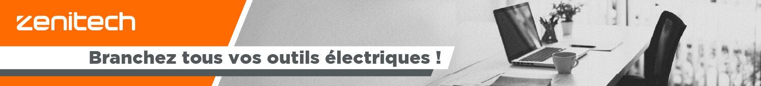 Zenitech Branchez tous vos outils électriques !