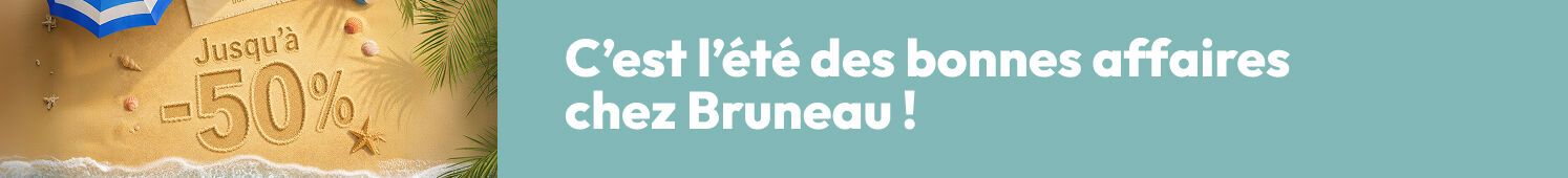 C'est l'été des bonnes affaires chez Bruneau Jusqu'à -50%