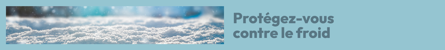 Protégez-vous contre le froid