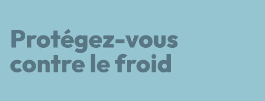 Protégez-vous contre le froid