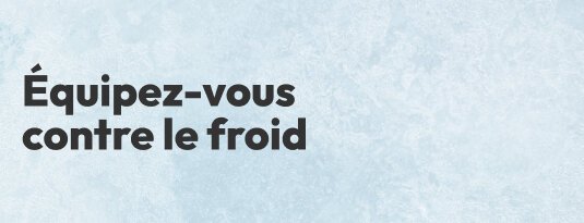 Equipez-vous contre le froid