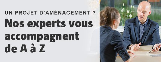 Un projet d'aménagement ? Nos experts vous accompagnent de A à Z En savoir plus