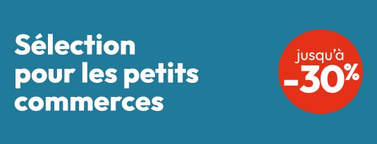 Sélection pour les petits commerces Jusqu'à -30%