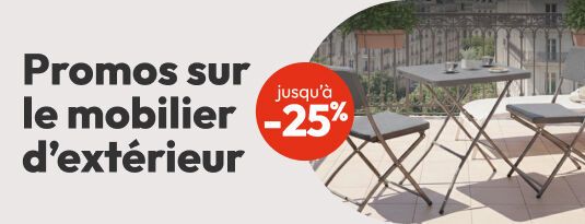 Promos sur le mobilier d'extérieur  Jusqu'à -25%  Vite, j'en profite