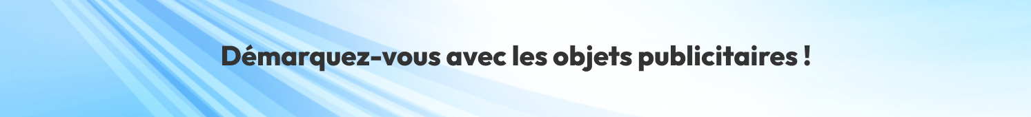 Démarquez-vous avec les objets publicitaires !