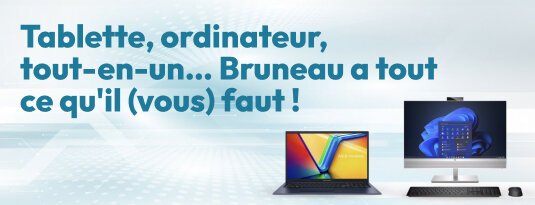 Tablette, ordinateur, tout-en-un...  Bruneau a tout ce qu'il (vous) faut ! Voir la sélection