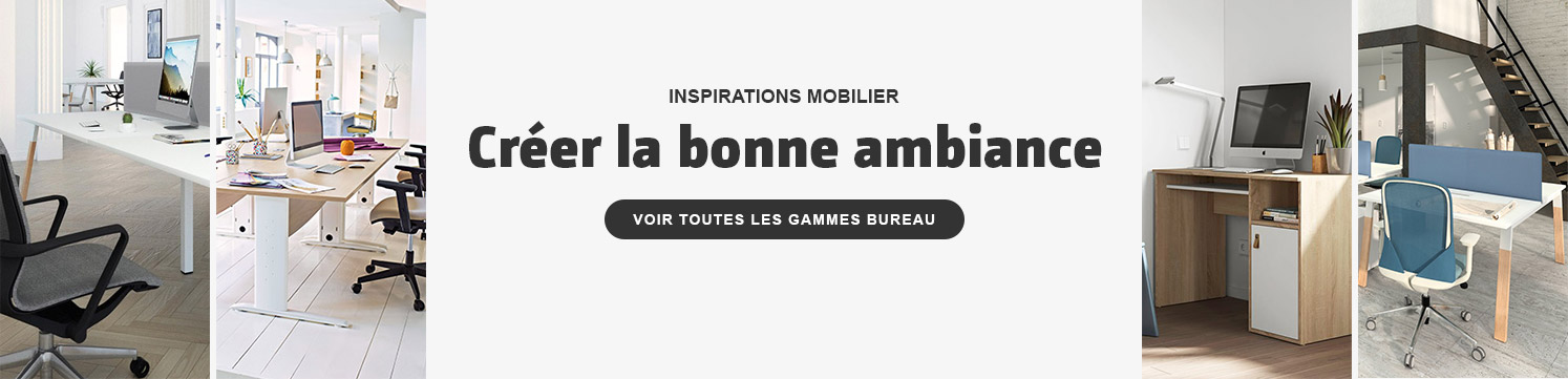 Inspirations mobilier Créer la bonne ambiance Voir toutes les gammes bureau