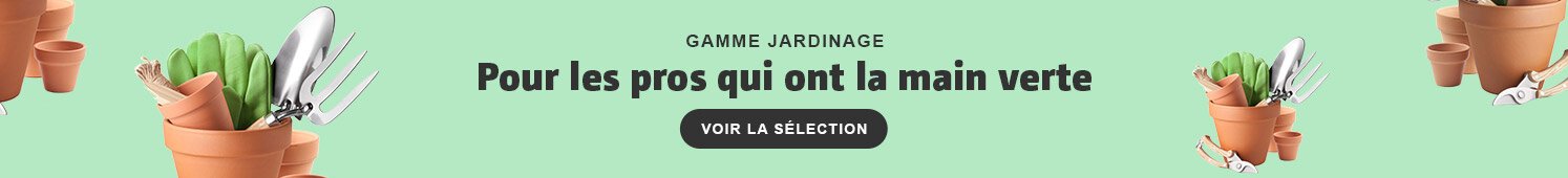 Gamme jardinage Pour les pros qui ont la man verte Voir la sélection