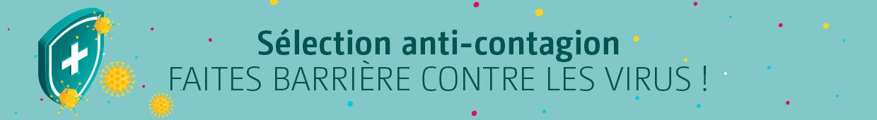 Sélection anti-contagion Faites barrière contre les virus ! Je m'équipe