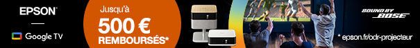 Epson - Google TV Jusqu'à 500€ remboursés sur les projecteurs éligibles*  *voir www.epson.fr/odr-projector
