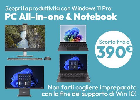 PC All-in-One & Notebook: non farti cogliere impreparato passa a Win 11 e risparmia fino a € 390!