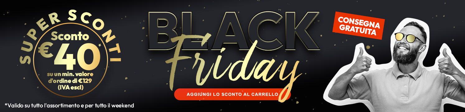 Black Friday Sconto € 40 su tutto l'assortimento