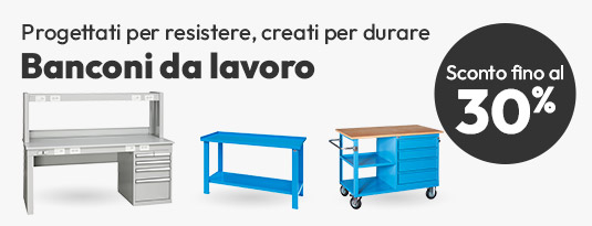 Banchi da lavoto: progettati per resistere, creati per durare con sconti fino a 30%